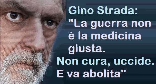 Gino Strada: “La guerra non è la medicina giusta. Non cura, uccide. E va abolita”