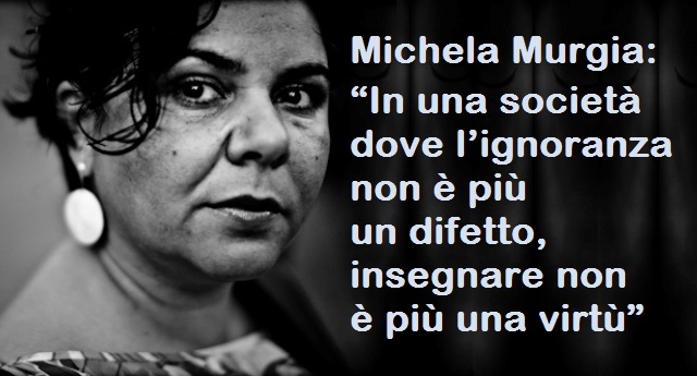 Michela Murgia: “In una società dove l’ignoranza non è più un difetto, insegnare non è più una virtù”